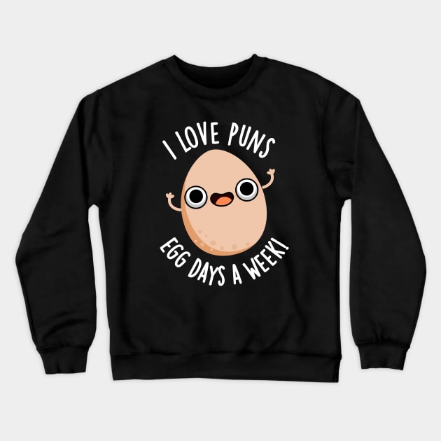 I Love Puns Egg Days A Week Funny Food Pun Crewneck Sweatshirt by punnybone